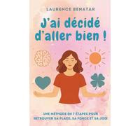 J'ai décidé d'aller bien !: Une méthode en 7 étapes pour retrouver sa place, sa force et sa joie
