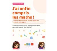 J'ai enfin compris les maths !: Cahier de mathématiques CP visuelles - Méthode inspirée de Singapour, avec Aliya et Layna