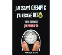 J'ai essayé Ozempic & J'ai essayé Keto Voici comment j'ai perdu 59 lb (27 kg): Mon parcours de perte de poids : pourquoi j'ai dû faire un changement