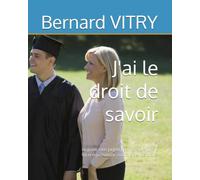 J'ai le droit de savoir: Le guide sans jargon pour comprendre la loi et reprendre le contrôle de vos droits.