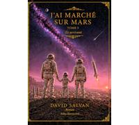 J'ai marché sur Mars: Tome 3 - Ils arrivent