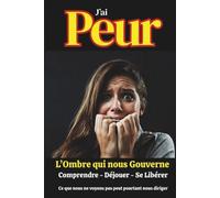 J'ai peur: L'ombre qui nous gouverne. Comprendre - Déjouer - Se libérer (Jacques Tremblay Alias Papy Jack)