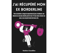 J'AI RÉCUPÉRÉ MON EX BORDERLINE: Rupture amoureuse, comment reconstruire une relation avec un ex borderline