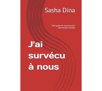J'ai survécu à nous: Petit guide de reconstruction post-relation toxique
