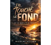 J'ai touché le fond: et ce que j'y ai trouvé