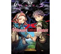 Jaian - The Unwanted Undead Adventurer (Light Novel): Volume 6 (UNWANTED UNDEAD ADVENTURER LIGHT NOVEL SC)
