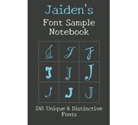 Jaiden's Font Sample Notebook: 245 beautiful fonts sampled with the word Jaiden