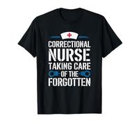 Jail Nurse, Correctional Nurse Taking Care of The Forgotten T-Shirt