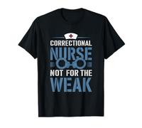 Jail Prison Nursing, Correctional Nurse Not for The Weak T-Shirt