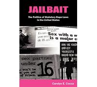 Jailbait: The Politics of Statutory Rape Laws in the United States