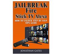 Jailbreak Fire Stick TV Alexa How to Unlock Step by Step Tips Guide