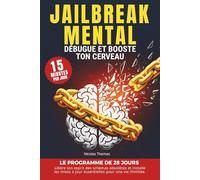 JAILBREAK MENTAL débugue et booste ton cerveau: Le livre de psychologie pour reprogrammer ton esprit avec un programme en 28 jours