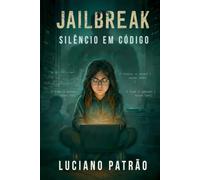 JailBreak: Silencio em Código (JailBreak (Portuguese Edition))