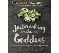 Jailbreaking the Goddess: A Radical Revisioning of Feminist Spirituality