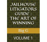 JAILHOUSE LITIGATORS GUIDE : THE ART OF WINNING: VOLUME 1