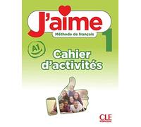 J'aime 1: Niveau A1 - Cahier d'activités