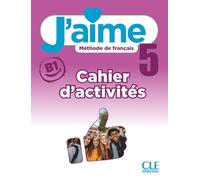J'aime 5 - Niveau B1 - Livre de l'élève + audio téléchargeable: Cahier d'activités