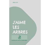 J'aime les arbres: 21 articles du blog www.sereveillerpoursetransformer.com