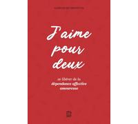 J'aime pour deux: Se libérer de la dépendance affective amoureuse