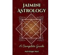JAIMINI ASTROLOGY: The Complete Knowledge of Chara Karakas, Pada, Arudha, and Dashas (Vedic Astrology Library)
