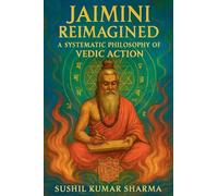 Jaimini Reimagined: A Systematic Philosophy of Vedic Action