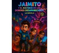 Jaimito y el Misterio de los Deberes Desaparecidos: Una Divertida Novela de Misterio Escolar y Ciencia (STEM) para Niños y Niñas de 7 a 12 Años, Ideal para Fomentar la Lectura