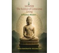 Jainism The Science of Conscious Living: A Timeless Wisdom