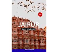 JAIPUR GUIDE DE VOYAGE 2026: Un guide culturel exclusif pour découvrir les palais, les bazars, la gastronomie, les festivals et les expériences de voyage enrichissantes dans la ville rose de l'Inde