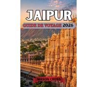 JAIPUR GUIDE DE VOYAGE 2026: Un royaume de couleurs et de grandeur. Découvrez les merveilles architecturales, les richesses culturelles et l'héritage durable de Jaipur.