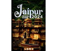 Jaipur Travel Guide 2024: Build a noteworthy trip to Jaipur in 2024