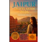 JAIPUR TRAVEL GUIDE 2026: Discover the Pink City’s Palaces, Markets, and Hidden Courtyards with Insider Routes, Local Food Spots, and Cultural Highlights for Every Traveler