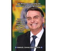 Jair Bolsonaro: Defying the Globalists and Saving a Nation: The Bolsonaro Revolution: How One Man Stood Against Socialism and Won: 1 (The greatest leaders of humanity!)