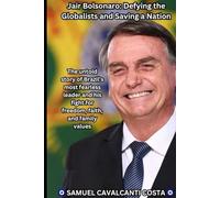 Jair Bolsonaro: Defying the Globalists and Saving a Nation: The Bolsonaro Revolution: How One Man Stood Against Socialism and Won (The greatest leaders of humanity!)