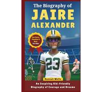 JAIRE ALEXANDER BIOGRAPHY: THE LIGHTNING-FAST CORNER WHO NEVER QUIT: A Motivational Football Biography for Kids