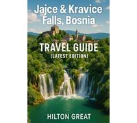 Jajce & Kravice Falls, Bosnia Travel Guide (Latest Edition): Exploring Medieval Watermills, Fortress Walls, and Emerald Waterfalls Across the Scenic Heartland