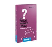 Jak tworzyć produkty i usługi. Design thinking w praktyce - Agnieszka Mróz [KSIĄŻKA]