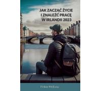 Jak zacząć życie i znaleźć pracę w Irlandii 2023: Kompletny przewodnik krok po roku po irlandzkim rynku pracy, zarobkach, kosztach życia i wiele więcej