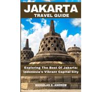 Jakarta Travel Guide 2023: Exploring The Best Of Jakarta: Indonesia's Vibrant Capital City (Nicholas Wanderlust Chronicles (Tales From Around The World))