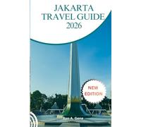 JAKARTA TRAVEL GUIDE: Everything You Need to Plan, Explore, and Enjoy Indonesia’s Dynamic Capital.