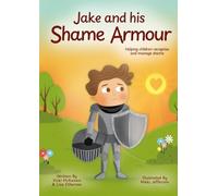 Jake and his Shame Armour: Helping children recognise and manage shame