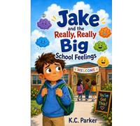 Jake and the Really, Really Big School Feelings: A story about ADHD, anxiety, and learning what to do when feelings get BIG.