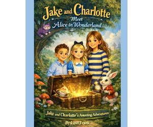 Jake & Charlotte Meet Alice in Wonderland: Jake and Charlotte's Amazing Adventures