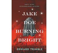 Jake Doe Burning Bright: Empty Mind. Extraordinary Mission. (Jake Doe: A Dystopian Political Thriller Series)