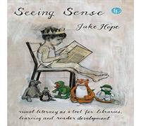 Jake Hope Seeing Sense : Visual literacy as a tool for libraries, learning Jake Hope Multicolor