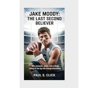 Jake Moody: The Last Second Believer: Why Pressure, Poise, and a Single Swing of the Leg Can Change Everything