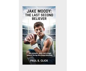 Jake Moody: The Last Second Believer: Why Pressure, Poise, and a Single Swing of the Leg Can Change Everything
