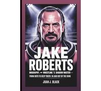 JAKE ROBERTS BIOGRAPHY: Wrestling’s Shadow Master: From DDTs To Deep Truths In And Out Of The Ring