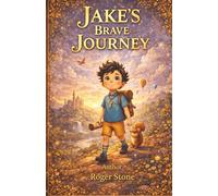 JAKE’S BRAVE JOURNEY: A Magical Journey of Bravery and Belief
