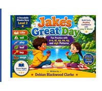 Jake’s Great Day: “Build Early Reading Confidence with Long ‘A’ Words: Fun Practice with a-e, ai, ay, ea, ey, and eigh Patterns” (Start Right Phonics Power: Level Two)