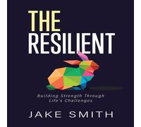 Jake Smith The Resilient: Building Strength Through Life's Challenges Jake Smith Multicolor